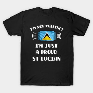 I'm Not Yelling I'm A Proud St Lucian - Gift for St Lucian With Roots From St Lucia T-Shirt